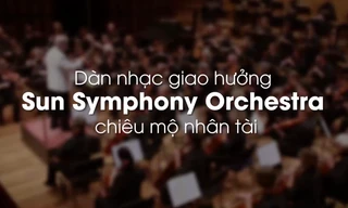 Nhiều tài năng nhạc cổ điển Việt Nam ứng tuyển vào dàn nhạc Sun Symphony Orchestra