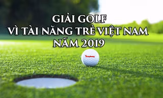 Tiền Phong Golf Championship 2019 - Đồng hành cùng tài năng trẻ Việt Nam