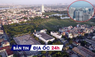 Địa ốc 24H: Hà Nội thông qua 150 khu đất thí điểm làm nhà ở thương mại; giá chung cư mới tiếp tục lập đỉnh