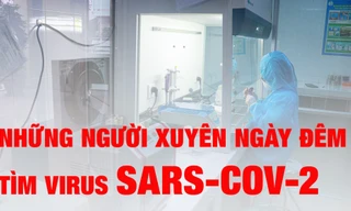 Những người ngày đêm tìm virus SARS-CoV-2 