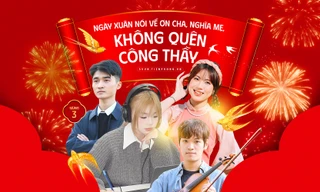 Ngày Xuân nói về ơn Cha, nghĩa Mẹ, không quên công Thầy
