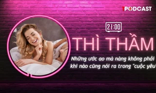 THÌ THẦM: Mong muốn thầm kín của nàng về 'cuộc yêu' mà chàng phải biết