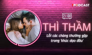 THÌ THẦM: Lỗi chàng thường gặp ở 'khúc dạo đầu' khiến nàng khó 'đạt đỉnh'