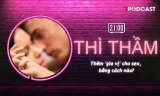THÌ THẦM: Thêm gia vị cho 'cuộc yêu' bằng cách nào?