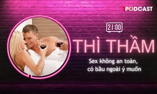 THÌ THẦM: Sex không an toàn khi nào?