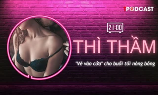 THÌ THẦM: 'Vé vào cửa' dắt tay nàng đến cực khoái