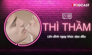 THÌ THẦM: ‘Lên đỉnh’ ngay trong khúc dạo đầu