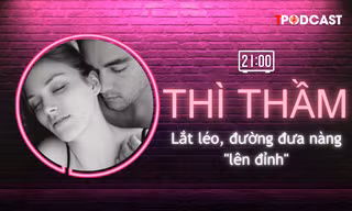 THÌ THẦM: Lắng nghe nàng chỉ đường đưa nàng 'lên đỉnh'