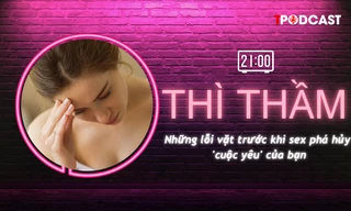 THÌ THẦM: Những lỗi vặt phá hủy 'cuộc yêu' của bạn