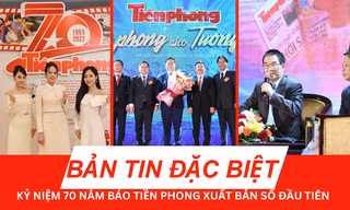 BẢN TIN ĐẶC BIỆT: Lễ kỷ niệm 70 năm Báo Tiền Phong xuất bản số đầu tiên