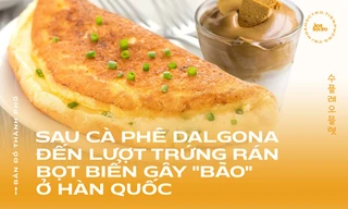 Sau cà phê Dalgona đến lượt trứng rán bọt biển gây “bão” ở Hàn Quốc