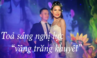 Toả sáng nghị lực 'vầng trăng khuyết'