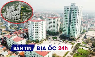 Địa ốc 24H: Sắp có dự án khu đô thị mới gần 45.000 tỷ; 4 dự án nhà ở xã hội bị 'khai tử'