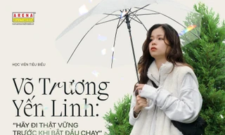 Võ trương Yến Linh: 'Hãy đi thật vững trước khi bắt đầu chạy'