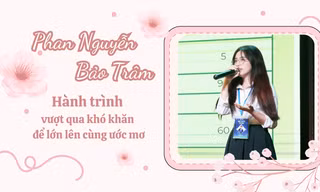 Phan Nguyễn Bảo Trâm: Hành trình vượt qua khó khăn để lớn lên cùng ước mơ