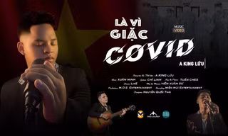Chàng sinh viên dân tộc thiểu số với ca khúc ‘Là vì giặc Covid’ chạm đến trái tim khán giả