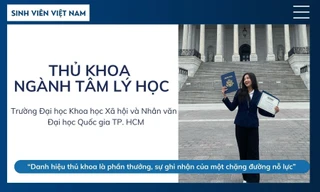 Thủ khoa ngành Tâm lý học: 'Danh hiệu thủ khoa là phần thưởng, sự ghi nhận của một chặng đường nỗ lực'