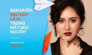 Á hậu Trúc Ny: Bạn muốn sau này là ai trong mắt mọi người?