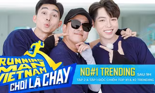 Bị chê liên tiếp, 'Running Man Vietnam' vẫn đạt top 1 trending YouTube sau 9 giờ lên sóng