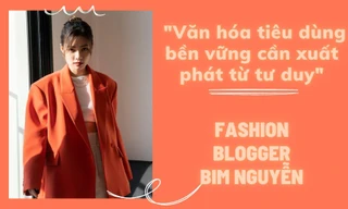 Fashion Blogger Bim Nguyễn: Văn hóa tiêu dùng bền vững cần xuất phát từ tư duy