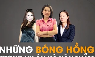 Những 'bóng hồng' trong vụ án Hà Văn Thắm