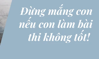 Đừng mắng con nếu con không làm bài thi tốt!