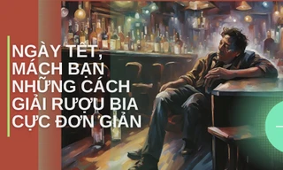 5 cách giải rượu bia đơn giản, giúp tỉnh táo vào dịp Tết