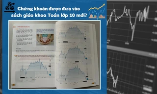 SGK môn Toán lớp 10 mới "chơi lớn" đưa nội dung chứng khoán và đầu tư vào chương trình học