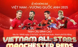 Phát hành không quá 17.000 vé trận bóng của dàn sao MU trên sân Hòa Xuân