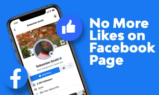 Facebook chính thức “khai tử” nút Like dành cho fanpage, thực hư là thế nào?
