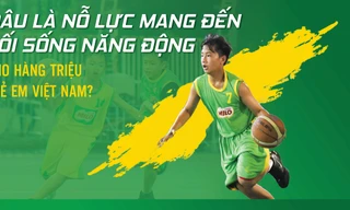 Đâu là nỗ lực mang đến lối sống năng động cho hàng triệu trẻ em Việt Nam?