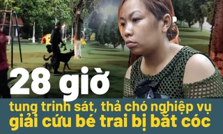 28 giờ tung trinh sát, thả chó nghiệp vụ giải cứu bé trai bị bắt cóc