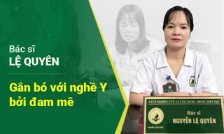 Bác sĩ Lệ Quyên: "Theo đuổi ngành Y là sự lựa chọn, gắn bó với nghề là đam mê"