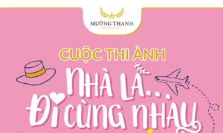 Mường Thanh phát động cuộc thi ảnh ‘nhà là… đi cùng nhau’