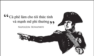 Kỳ 15: Napoléon Bonaparte: 'Cà phê làm cho tôi thức tỉnh và mạnh mẽ phi thường'