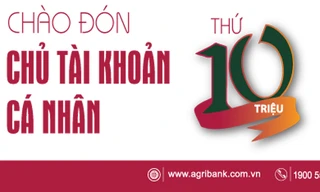 Agribank - Chào đón chủ tài khoản cá nhân thứ 10 triệu