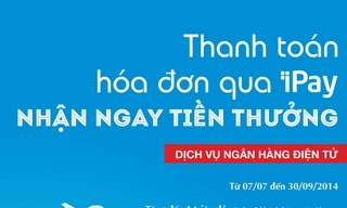 Thanh toán hoá đơn qua iPay nhận ngay tiền thưởng