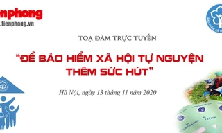 Toạ đàm trực tuyến: Để Bảo hiểm xã hội tự nguyện thêm sức hút