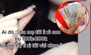 Câu chuyện gây tranh cãi: "Ba mẹ tôi lì xì con họ 200K, ba mẹ họ lì xì tôi vài chục nghìn"