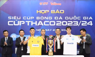 Siêu Cúp bóng đá Quốc gia - Cúp THACO năm 2023/2024: Hứa hẹn trận đấu kịch tính