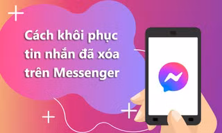 Cách khôi phục tin nhắn đã xóa trên Messenger Facebook, bạn đã biết chưa?