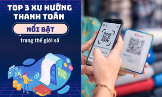 Top 3 hình thức thanh toán nổi bật trong thế giới số, giới trẻ ưa chuộng xu hướng nào?