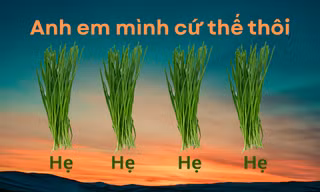 Trend "Anh em mình cứ thế thôi, hẹ hẹ hẹ" bắt nguồn từ đâu mà viral trên MXH?