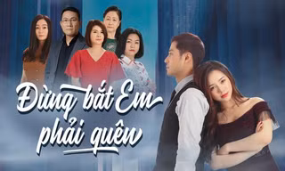 "Đừng bắt em phải quên" trở lại từ 10/6