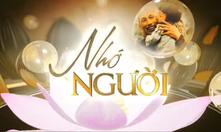 "Nhớ Người" dài 20 tập về những câu chuyện về Chủ tịch Hồ Chí Minh