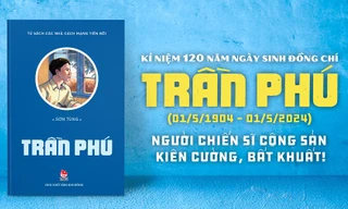 Ra mắt cuốn truyện kí đặc sắc nhân kỉ niệm 120 năm ngày sinh đồng chí Trần Phú