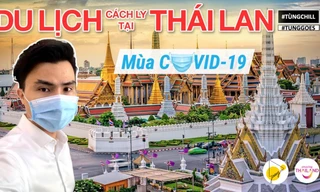 Theo chân travel blogger Tùng Chill du lịch Thái Lan, "set kèo" chờ ngày bình thường mới