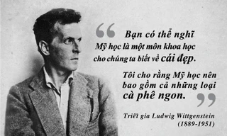 Kỳ 38: Triết gia Ludwig Wittgenstein và triết học thông qua thưởng lãm cà phê 