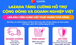 Lazada Việt Nam triển cung cấp Thực phẩm tươi sống đáp ứng nhu cầu người tiêu dùng