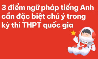 3 điểm ngữ pháp tiếng Anh cần đặc biệt chú ý trong kỳ thi THPT Quốc gia